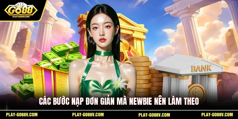 Các bước nạp đơn giản mà newbie nên làm theo 