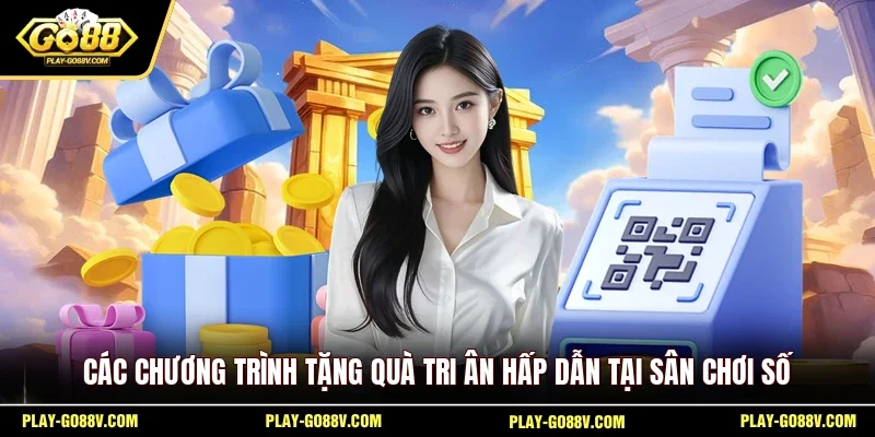 Các chương trình tặng quà tri ân hấp dẫn tại sân chơi số