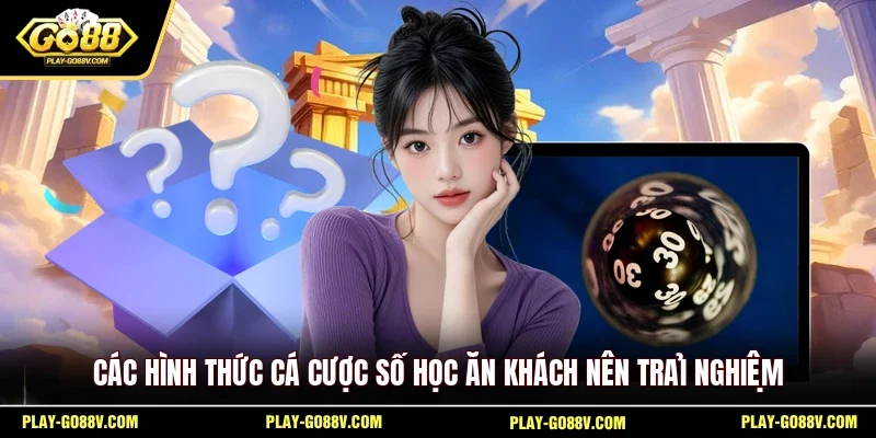 Các hình thức cá cược số học ăn khách nên trải nghiệm