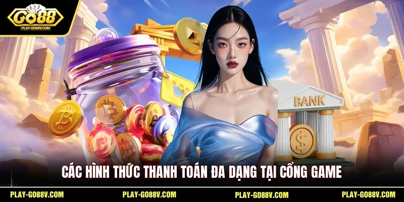 Các hình thức thanh toán đa dạng tại cổng game