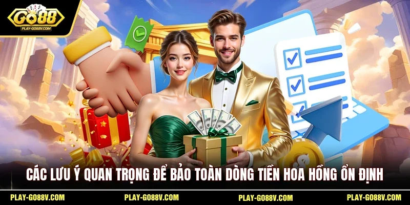 Các lưu ý quan trọng để bảo toàn dòng tiền hoa hồng ổn định