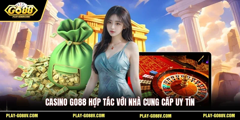 Casino GO88 hợp tác với nhà cung cấp uy tín