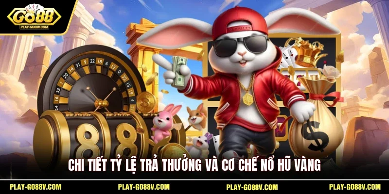 Chi tiết tỷ lệ trả thưởng và cơ chế nổ hũ vàng