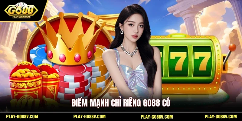Điểm mạnh chỉ riêng GO88 có