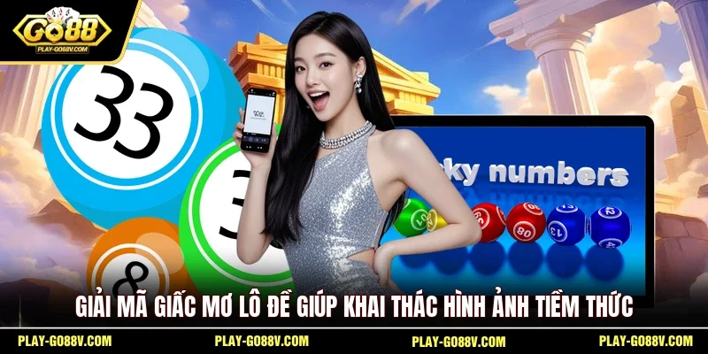 Giải mã giấc mơ lô đề giúp khai thác hình ảnh tiềm thức