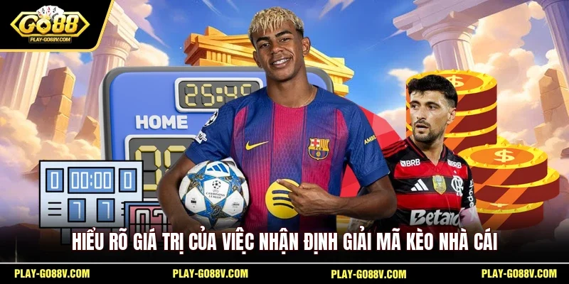 Hiểu rõ giá trị của việc nhận định giải mã kèo nhà cái