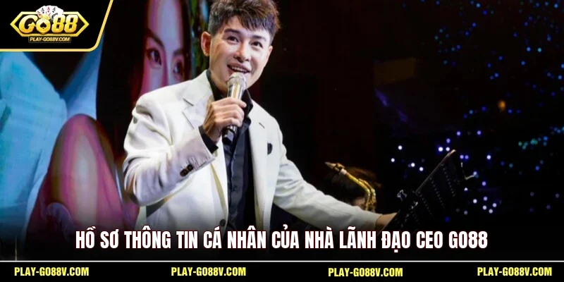 Hồ sơ thông tin cá nhân của nhà lãnh đạo CEO GO88