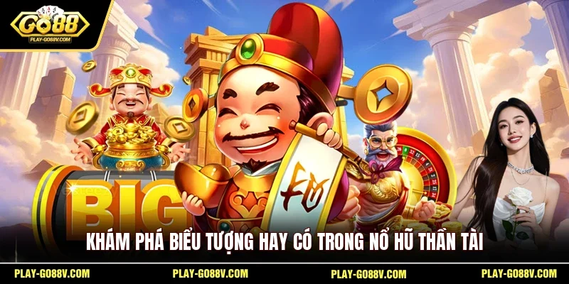 Khám phá biểu tượng hay có trong nổ hũ Thần Tài