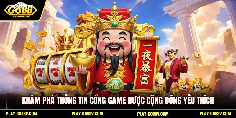 Khám phá thông tin cổng game được cộng đồng yêu thích