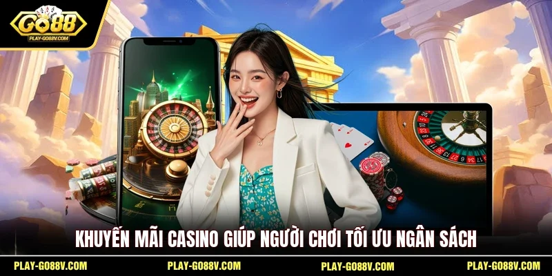 Khuyến mãi casino giúp người chơi tối ưu ngân sách