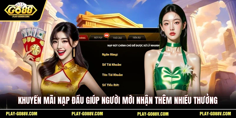 Khuyến mãi nạp đầu giúp người mới nhận thêm nhiều thưởng