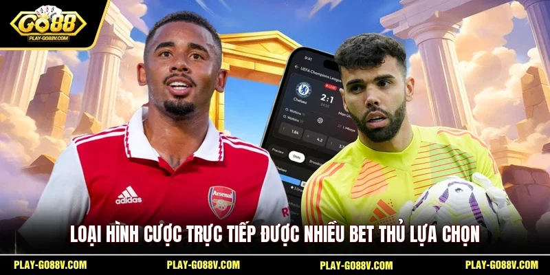 Loại hình cược trực tiếp được nhiều bet thủ lựa chọn