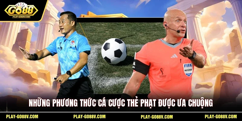 Những phương thức cá cược thẻ phạt được ưa chuộng