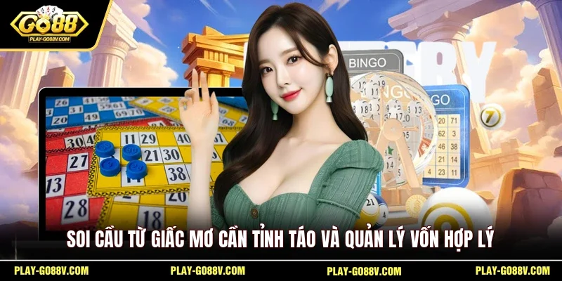 Soi cầu từ giấc mơ cần tỉnh táo và quản lý vốn hợp lý