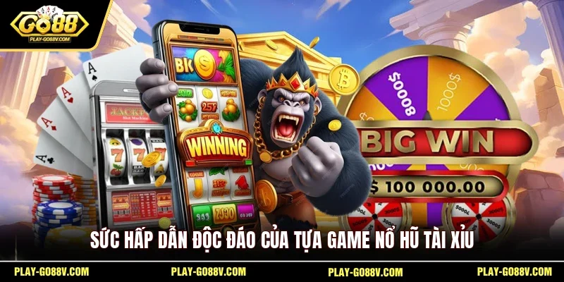 Sức hấp dẫn độc đáo của tựa game nổ hũ tài xỉu