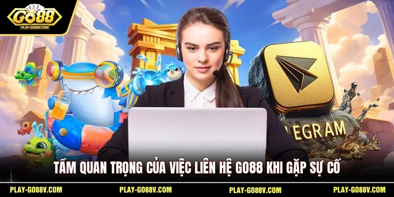 Tầm quan trọng của việc liên hệ GO88 khi gặp sự cố