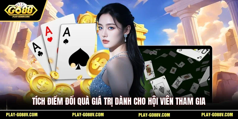 Tích điểm đổi quà giá trị dành cho hội viên tham gia