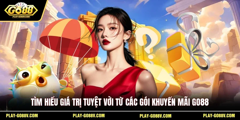 Tìm hiểu giá trị tuyệt vời từ các gói khuyến mãi GO88