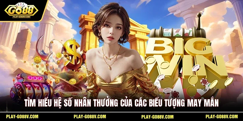 Tìm hiểu hệ số nhân thưởng của các biểu tượng may mắn