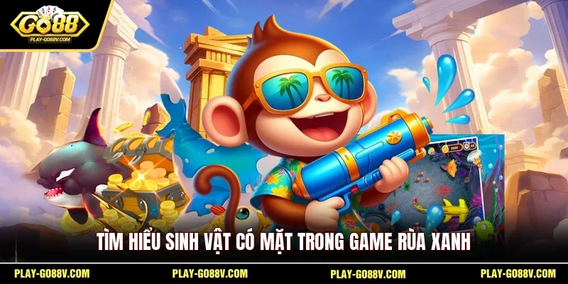 Tìm hiểu sinh vật có mặt trong game Rùa Xanh