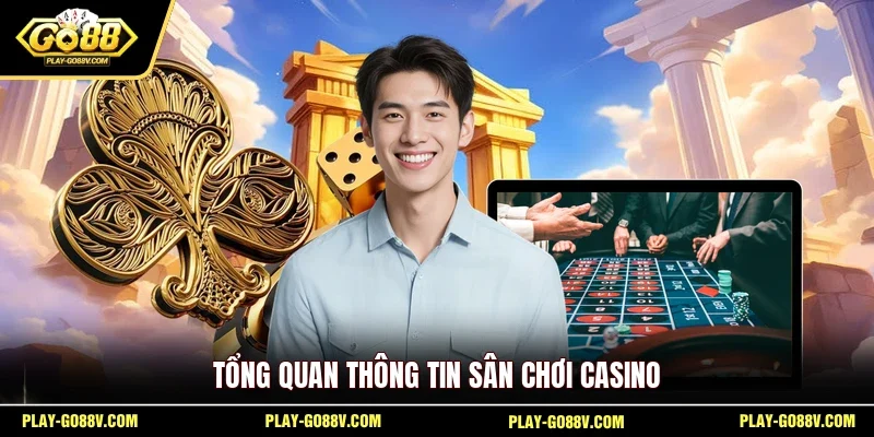 Tổng quan thông tin sân chơi casino