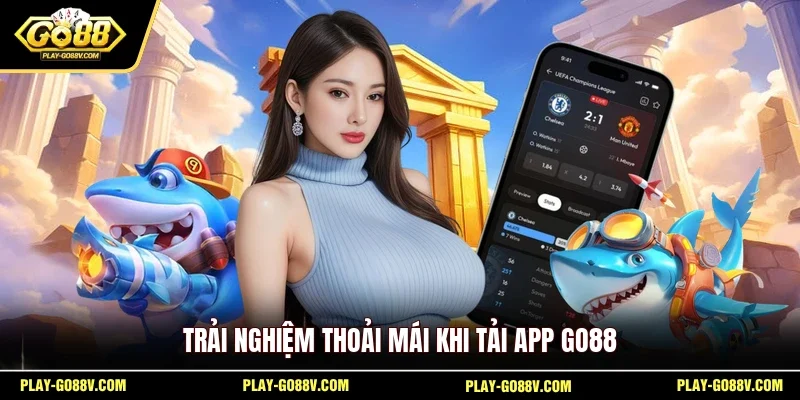 Trải nghiệm thoải mái khi tải app GO88 