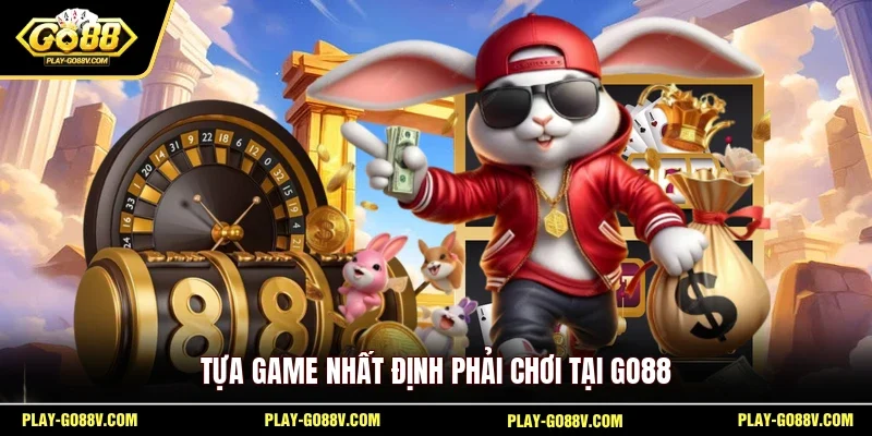 Tựa game nhất định phải chơi tại GO88