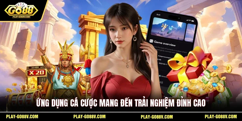 Ứng dụng cá cược mang đến trải nghiệm đỉnh cao